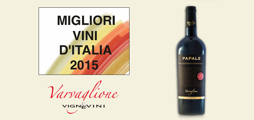 THE 2015 “MIGLIORI VINI D’ITALIA” GUIDE SELECTED THE “PAPALE LINEA ORO-PRIMITIVO DI MANDURIA DOP” BY VARVAGLIONE VIGNE & VINI